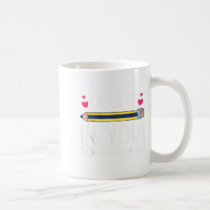 I Believe In You Proud Teacher Testing Day Insrati Coffee Mug