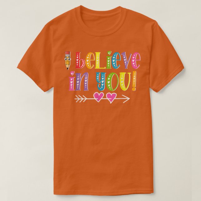 I Believe In You Teacher Testing Day Inspirational T-Shirt (Design Front)