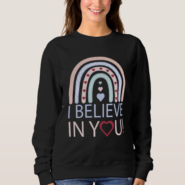 I Believe In You Teacher Testing Day Sweatshirt (Front)