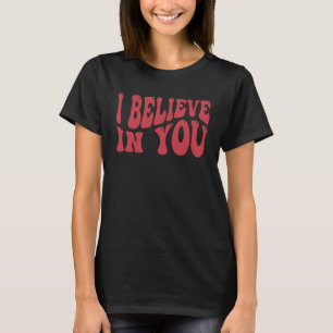 I Believe In You Teacher Testing Day  Tie Die  3 T-Shirt