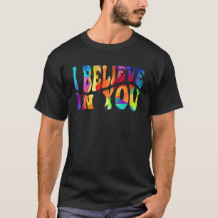 I Believe In You Teacher Testing Day Tie Die T-Shirt