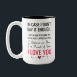 I Believe, Proud, Love You Anniversary Two-Tone Coffee Mug<br><div class="desc">Gift love with our 'In Case I Don't Say It Enough' Mug—a perfect blend of affirmation and romance! Celebrate anniversaries, weddings, birthdays, or any special day with this heartfelt reminder: You're sexy, appreciated, believed in, and loved. Ideal for him or her, make every sip a sweet affirmation. A thoughtful, engaging...</div>