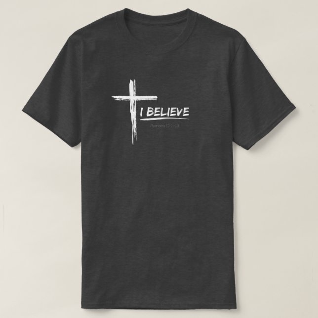 I Believe - Romans 10:9-10 T-Shirt (Design Front)