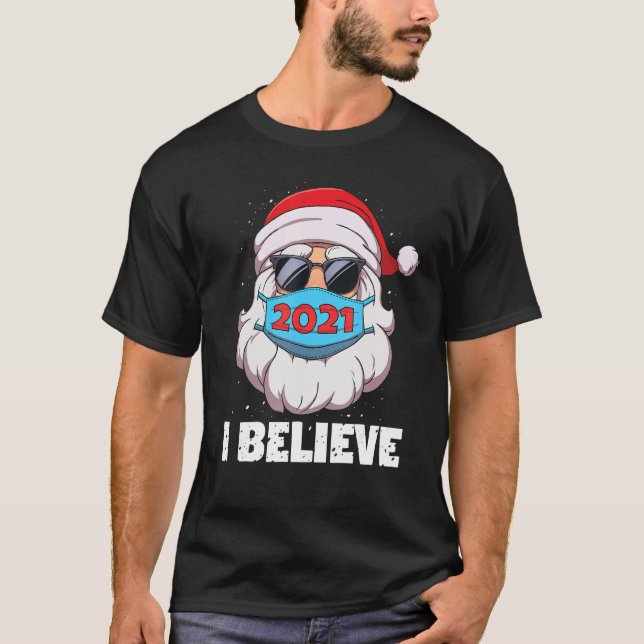 I Believe Santa In Face Mask Sunglasses Funny Chri T-Shirt (Front)
