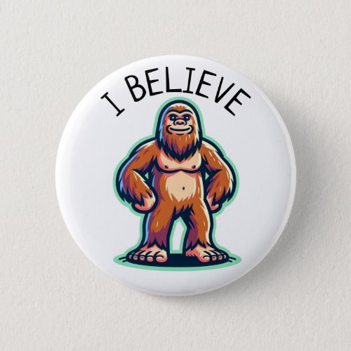 I Believe Sasquatch Bigfoot  Button