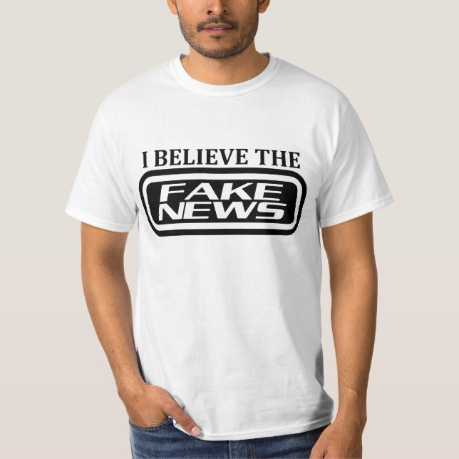 I believe the fake news T-Shirt (Front)