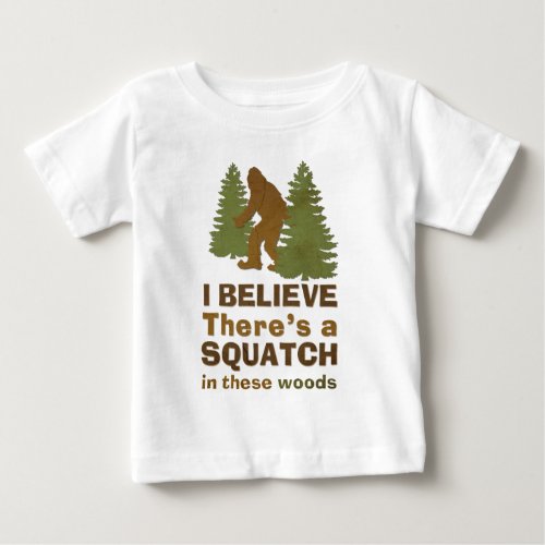 I believe theres a SQUATCH in these woods Baby T_Shirt