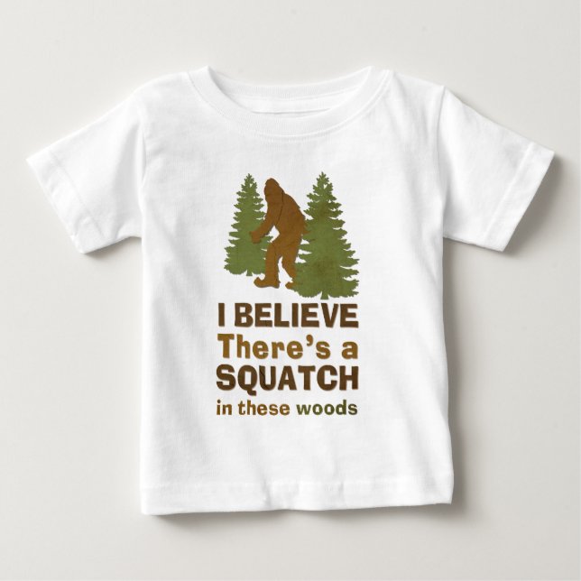 I believe there's a SQUATCH in these woods Baby T-Shirt (Front)