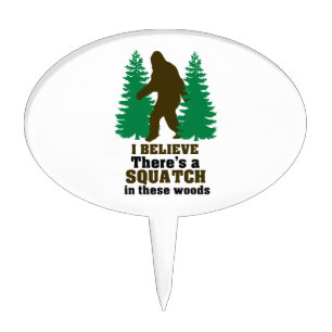 I believe there's a SQUATCH in these woods Cake Topper