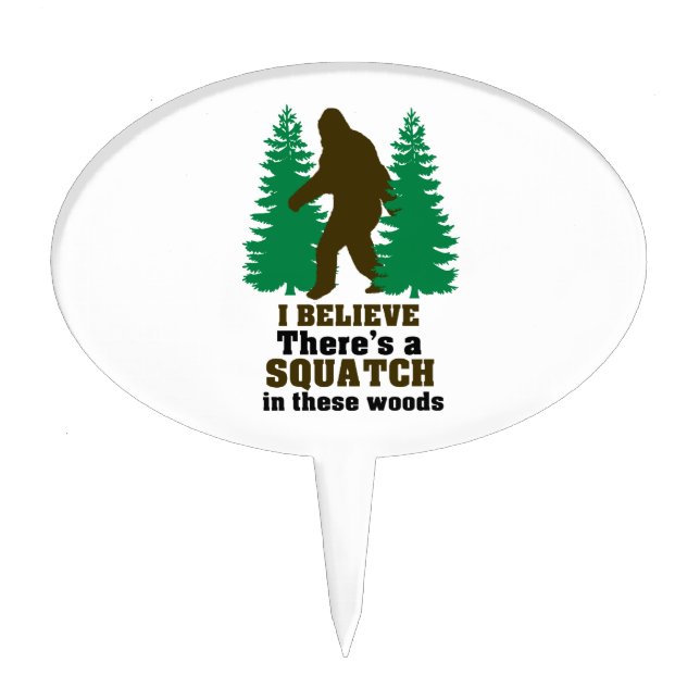 I believe there's a SQUATCH in these woods Cake Topper (Front)