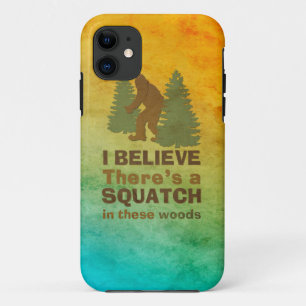 I believe there's a SQUATCH in these woods iPhone 11 Case