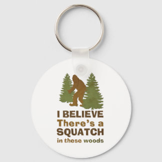 I believe there's a SQUATCH in these woods Keychain