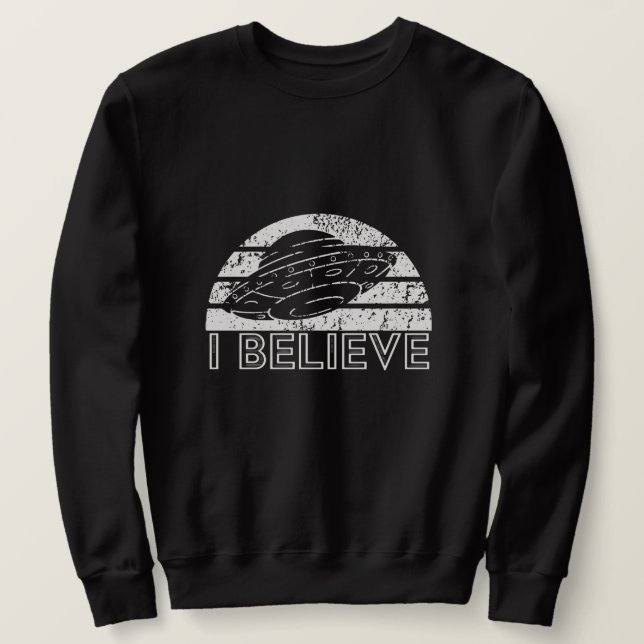 I Believe They Exist - Aliens - UFO Sweatshirt (Design Front)