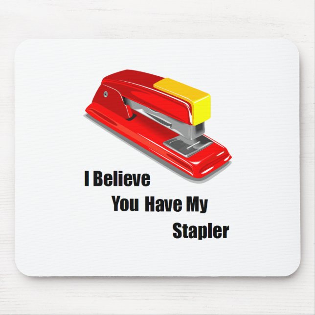 I believe you have my stapler office space mouse pad (Front)