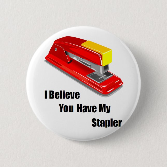 I believe you have my stapler office space pinback button (Front)