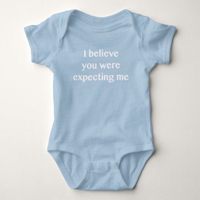 I Believe You Were Expecting Me Baby Bodysuit (Front)