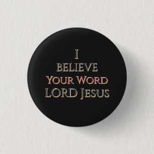 I Believe Your Word LORD Jesus  Button