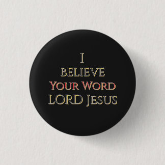I Believe Your Word LORD Jesus Button