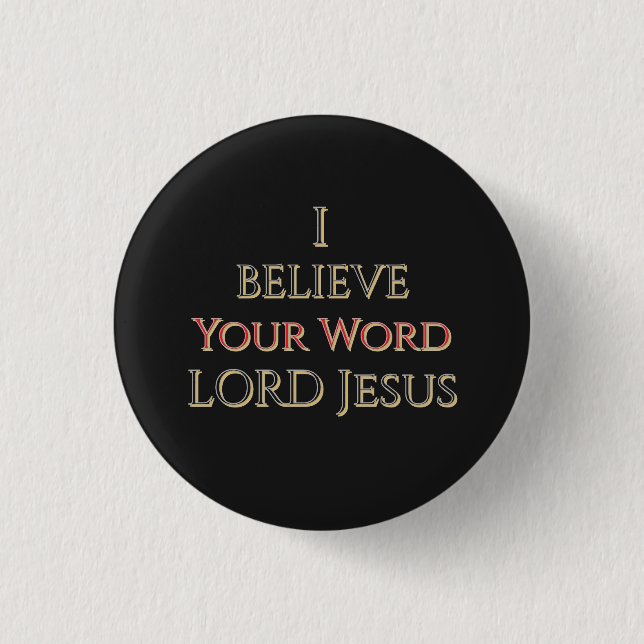 I Believe Your Word LORD Jesus  Button (Front)