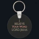 I Believe Your Word LORD Jesus Custom Name Keychain<br><div class="desc">I Believe Your Word LORD Jesus.  Black Gold Red Lettering on a Black background.  Customize color and Name with the Edit Tool.  Enjoy!</div>