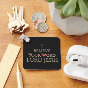 I Believe Your Word LORD Jesus Keychain
