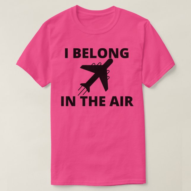 I belong in the air 1  T-Shirt (Design Front)