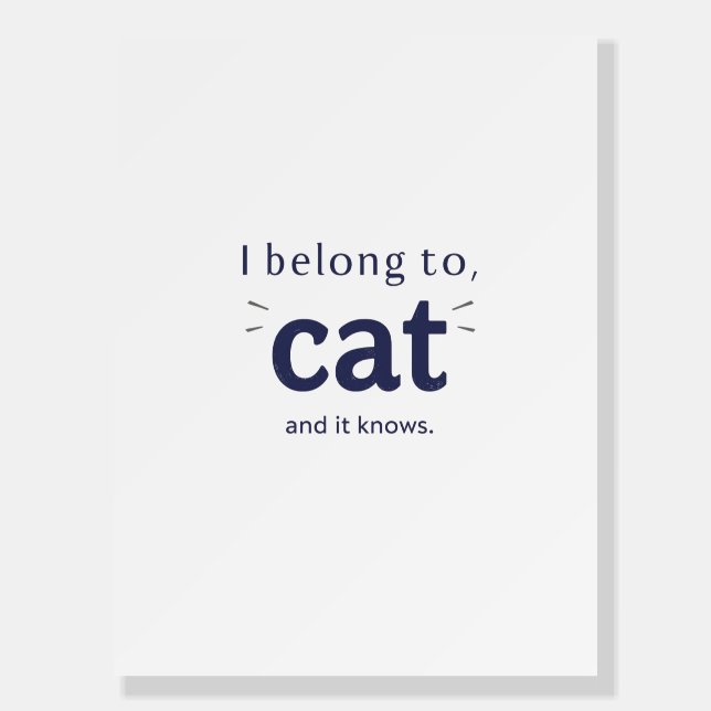 I Belong to Cat Foam Board (Front)