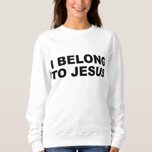 I Belong to Jesus _ Cute Christian Gift  Sweatshirt