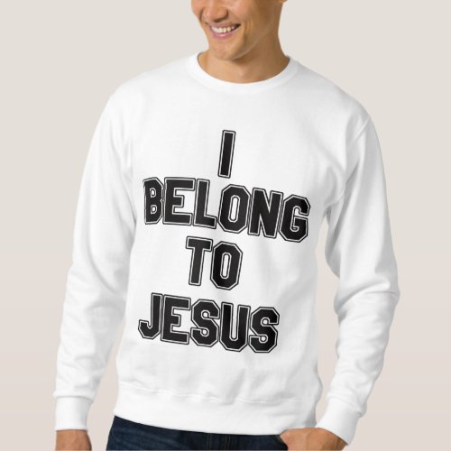 I Belong To Jesus Sweatshirt