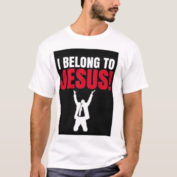 I Belong To Jesus T-shirt by hamgear at Zazzle