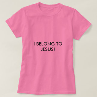 I Belong To Jesus T-Shirts & Shirt Designs | Zazzle