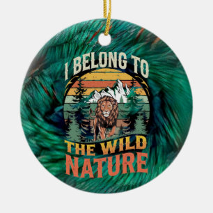 I Belong To The Wild Wild Lion  Ceramic Ornament