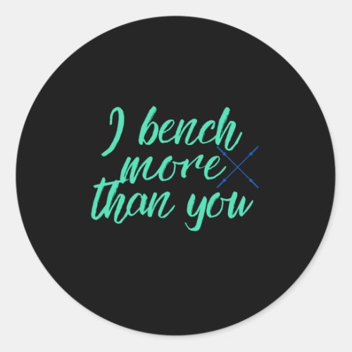 I Bench More Than You  Classic Round Sticker