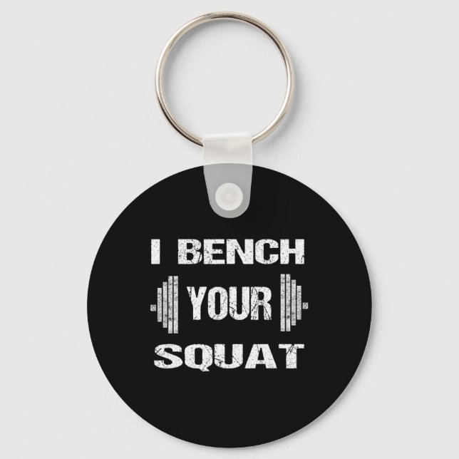 I Bench Your Squat Funny Powerlifting Bodybuilding Keychain (Front)