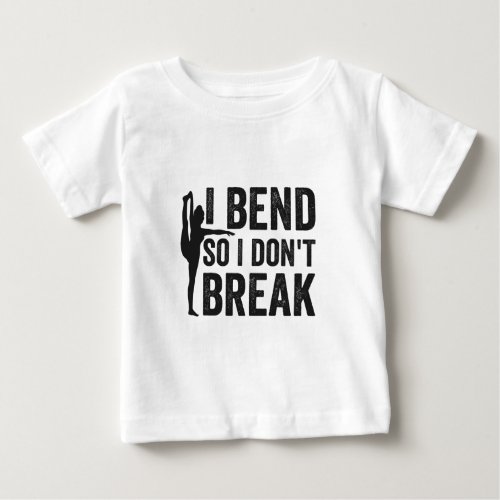 i Bend So I Dont Break Funny Yoga Gift  Baby T_Shirt