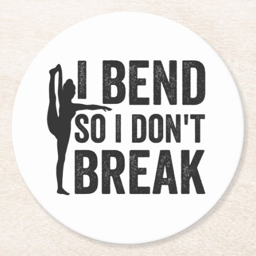 i Bend So I Dont Break Funny Yoga Gift  Round Paper Coaster