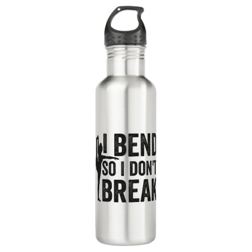 i Bend So I Dont Break Funny Yoga Gift  Stainless Steel Water Bottle