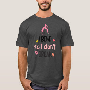 I Bend So I Don't Break Yoga for Women Men T-Shirt