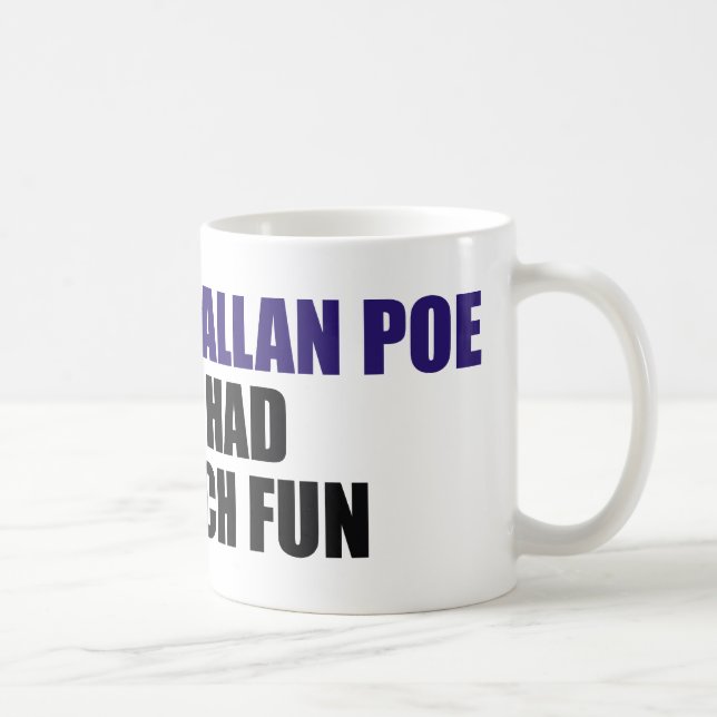 I Bet Edgar Allan Poe Never Had This Much Fun Coffee Mug (Right)