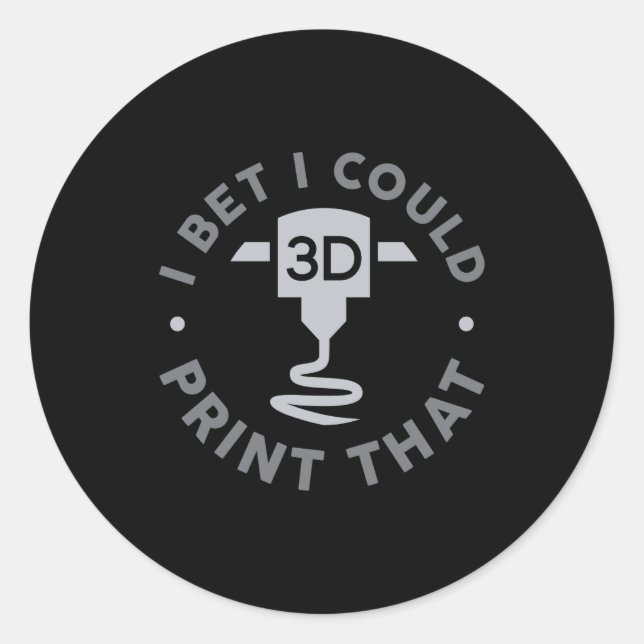 I Bet I Could Print That  Classic Round Sticker (Front)