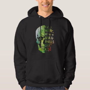 I Bet My Soul Smells Like Weed Skull Weed Hoodie