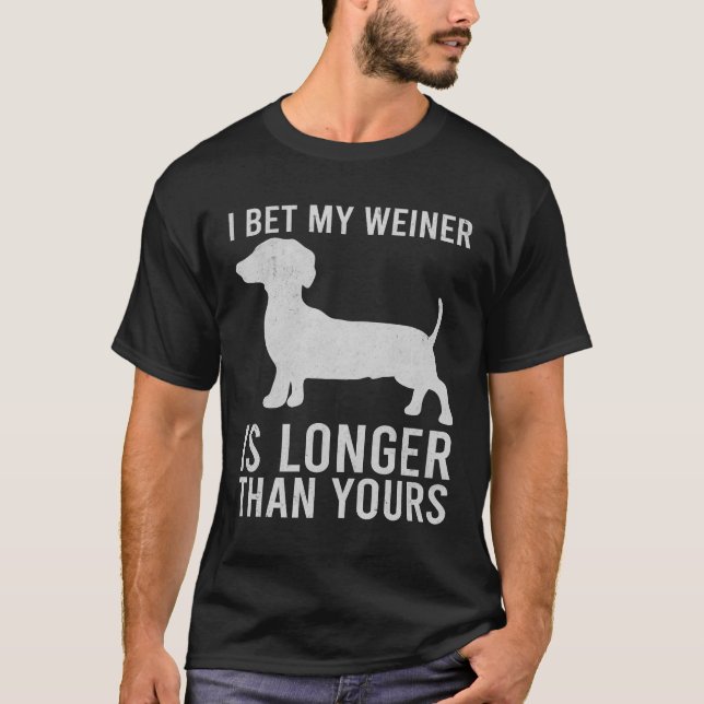  I Bet My Weiner is Longer than Yours T-Shirt (Front)