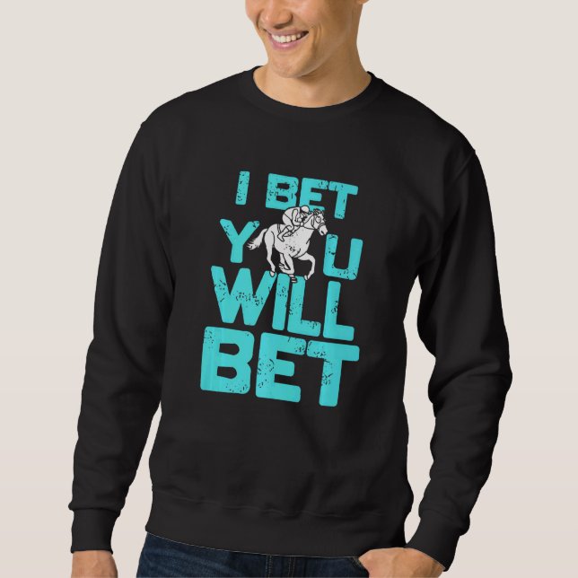 I Bet You Will Bet  Horse Racing Retro  Present Sweatshirt (Front)