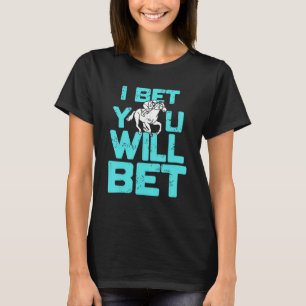 I Bet You Will Bet   Horse Racing Retro   Present T-Shirt