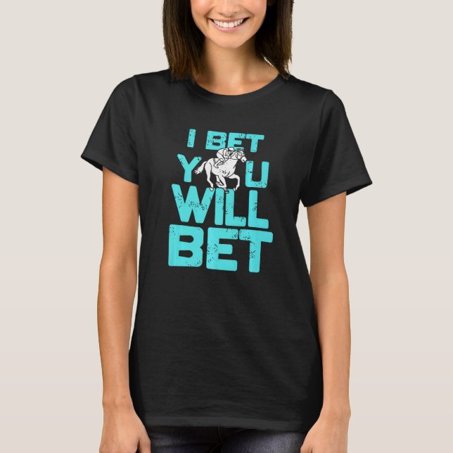 I Bet You Will Bet  Horse Racing Retro  Present T-Shirt (Front)