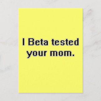 I Beta tested your mom. Postcard