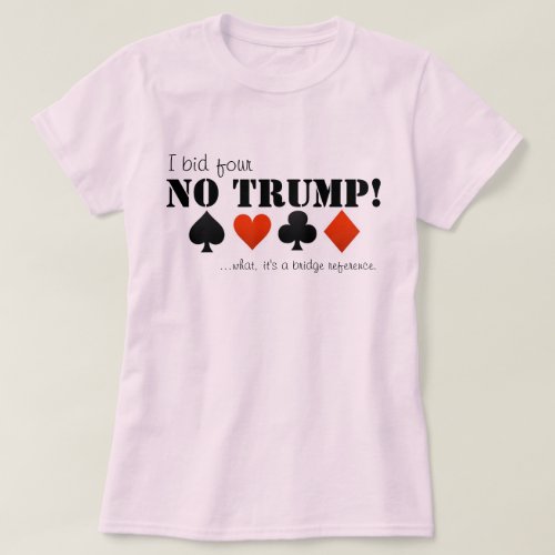 I bid four no trump T_Shirt