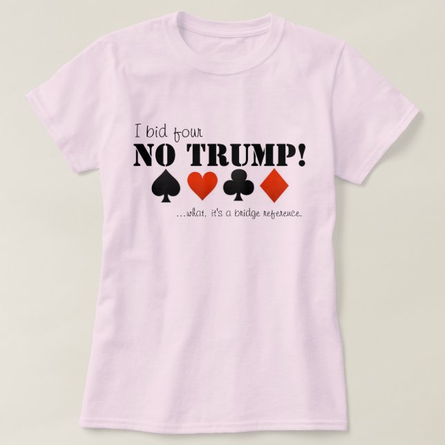 I bid four no trump... T-Shirt (Design Front)