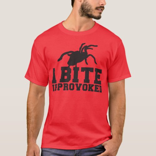 I Bite if PROVOKED Arach Tarantula  attack design T_Shirt