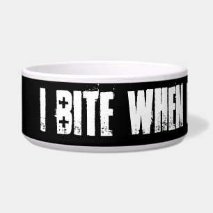 I bite when ugly people pet me bowl